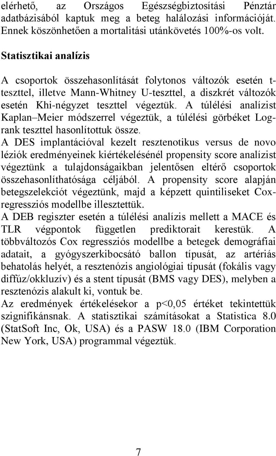 A túlélési analízist Kaplan Meier módszerrel végeztük, a túlélési görbéket Logrank teszttel hasonlítottuk össze.