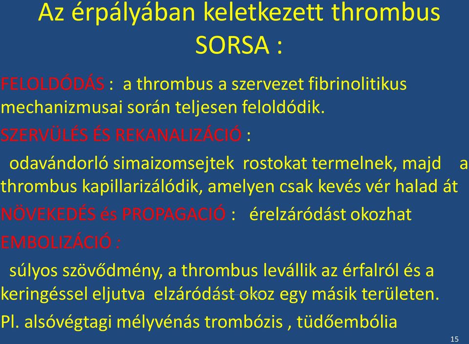 SZERVÜLÉS ÉS REKANALIZÁCIÓ : odavándorló simaizomsejtek rostokat termelnek, majd a thrombus kapillarizálódik, amelyen csak