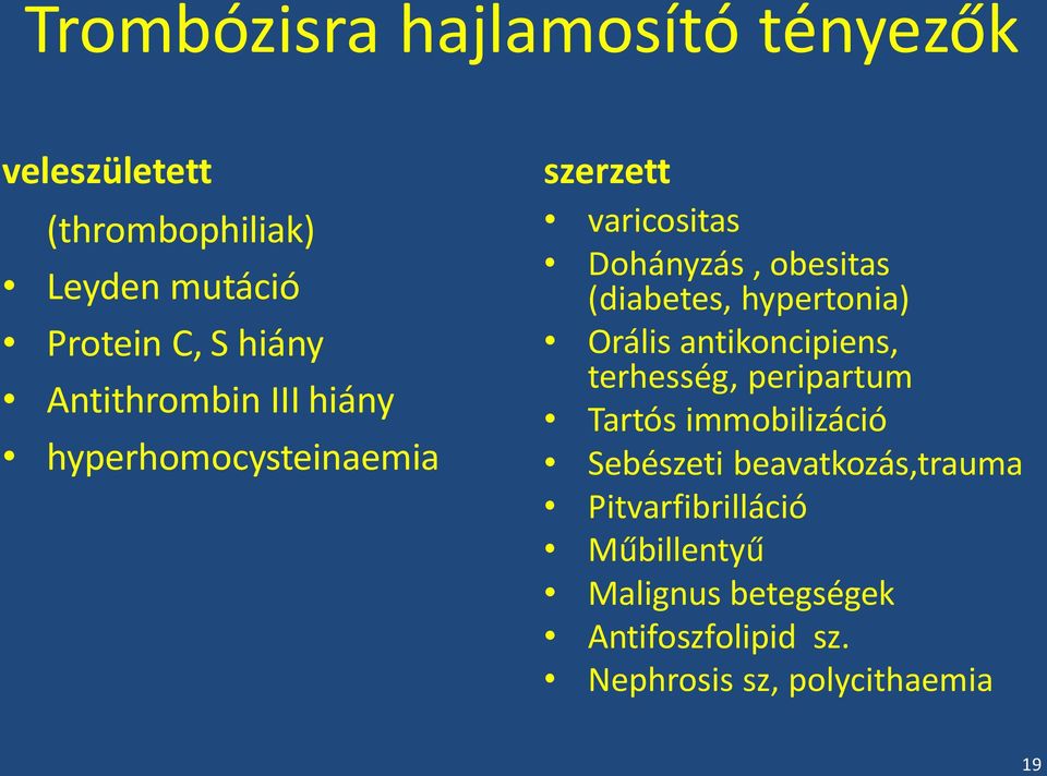 hypertonia) Orális antikoncipiens, terhesség, peripartum Tartós immobilizáció Sebészeti