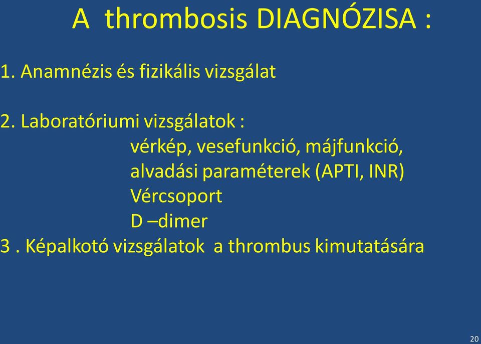 Laboratóriumi vizsgálatok : vérkép, vesefunkció,