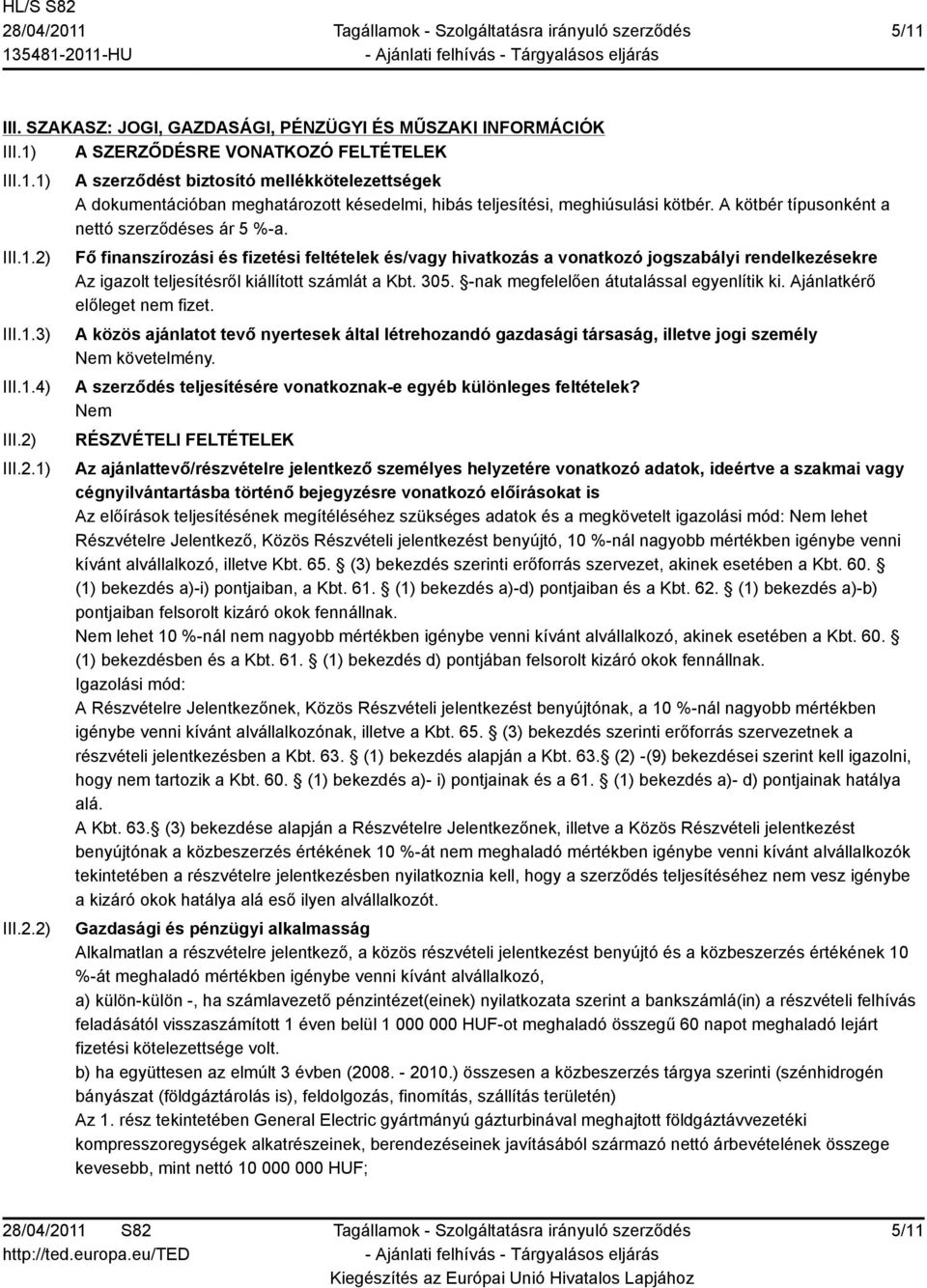 A kötbér típusonként a nettó szerződéses ár 5 %-a.