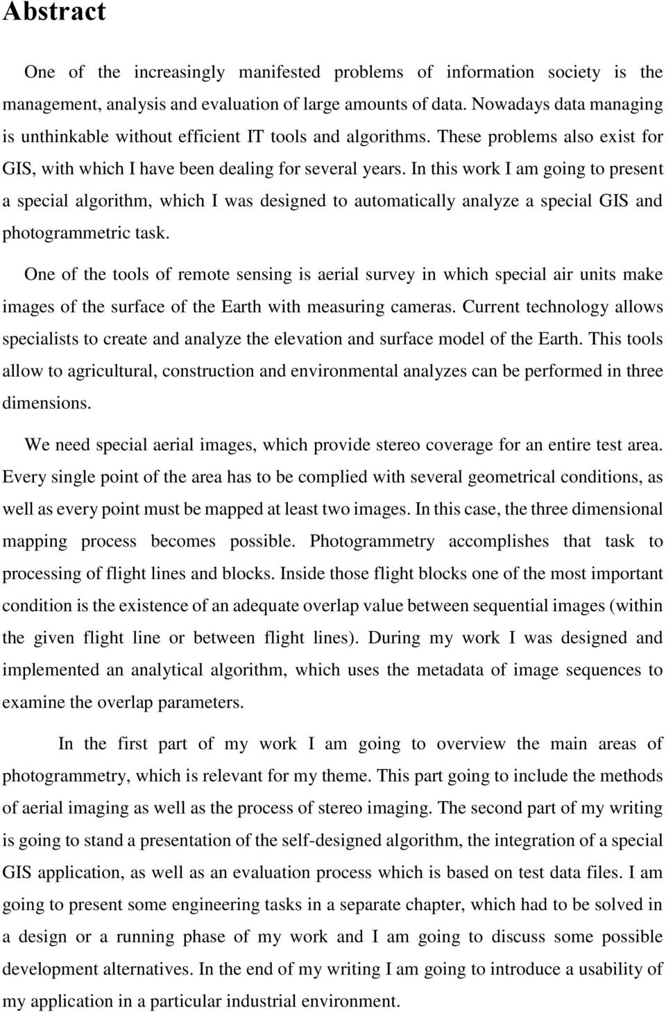 In this work I am going to present a special algorithm, which I was designed to automatically analyze a special GIS and photogrammetric task.