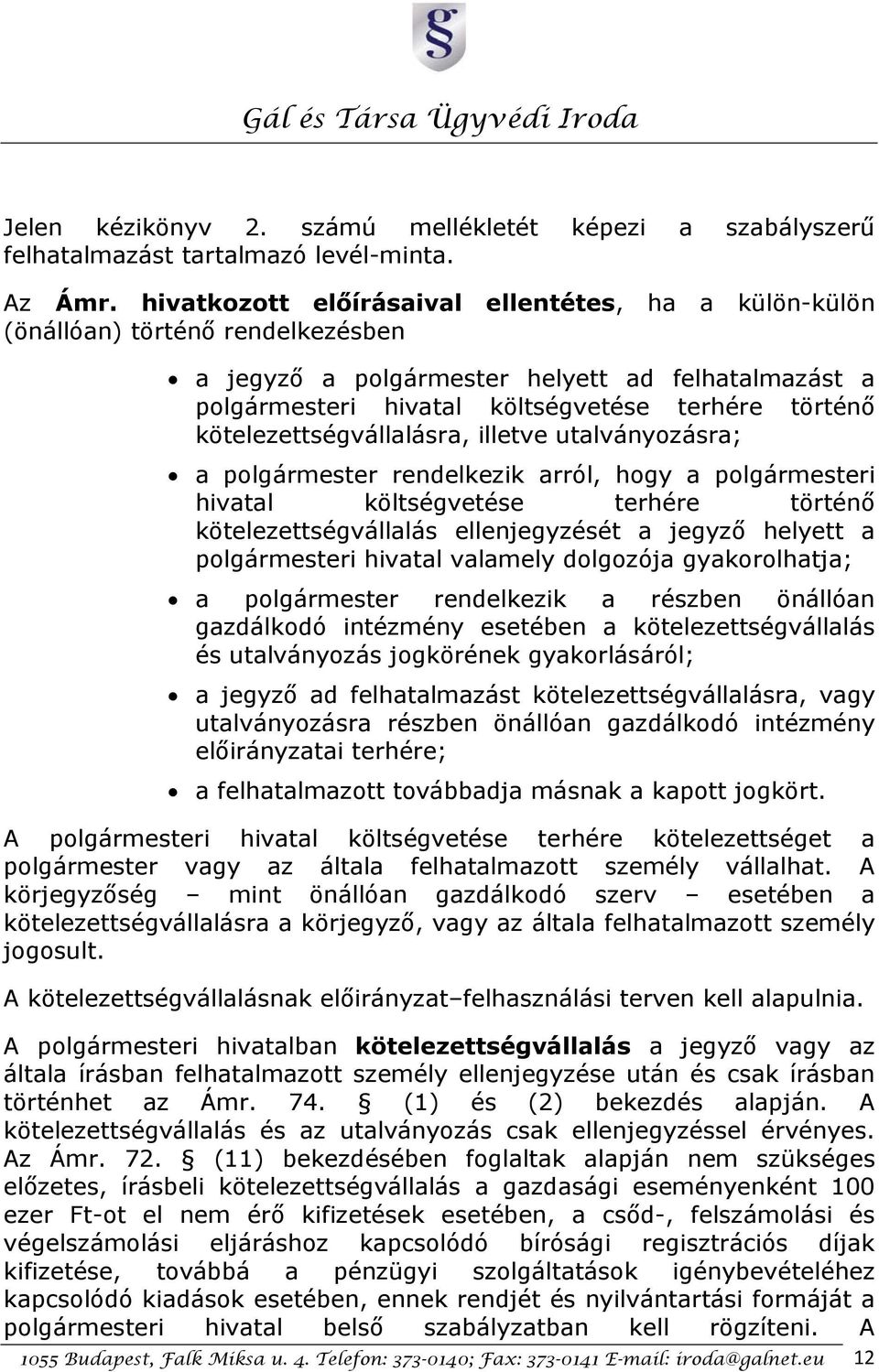 kötelezettségvállalásra, illetve utalványozásra; a polgármester rendelkezik arról, hogy a polgármesteri hivatal költségvetése terhére történő kötelezettségvállalás ellenjegyzését a jegyző helyett a