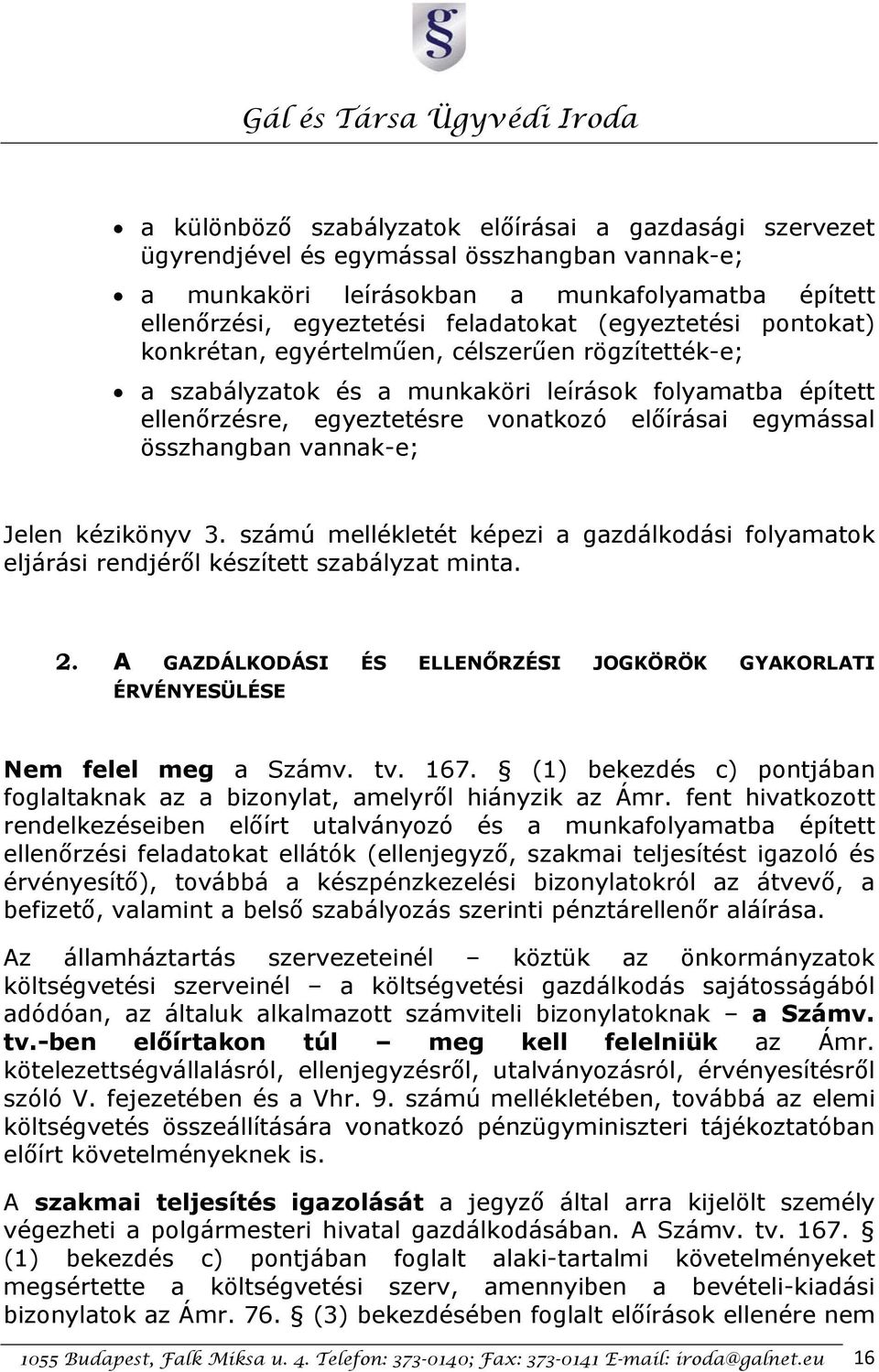 összhangban vannak-e; Jelen kézikönyv 3. számú mellékletét képezi a gazdálkodási folyamatok eljárási rendjéről készített szabályzat minta. 2.