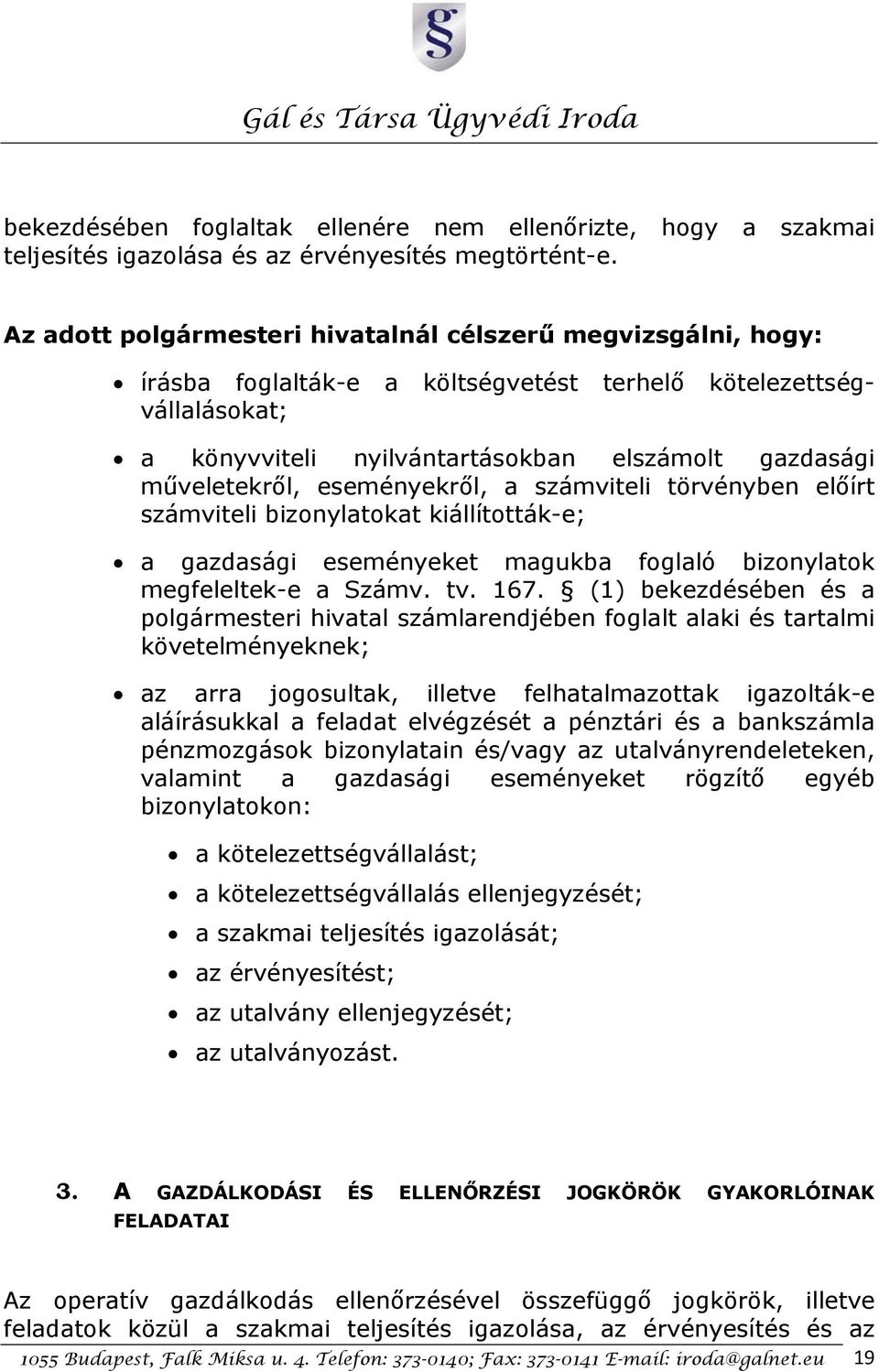 eseményekről, a számviteli törvényben előírt számviteli bizonylatokat kiállították-e; a gazdasági eseményeket magukba foglaló bizonylatok megfeleltek-e a Számv. tv. 167.