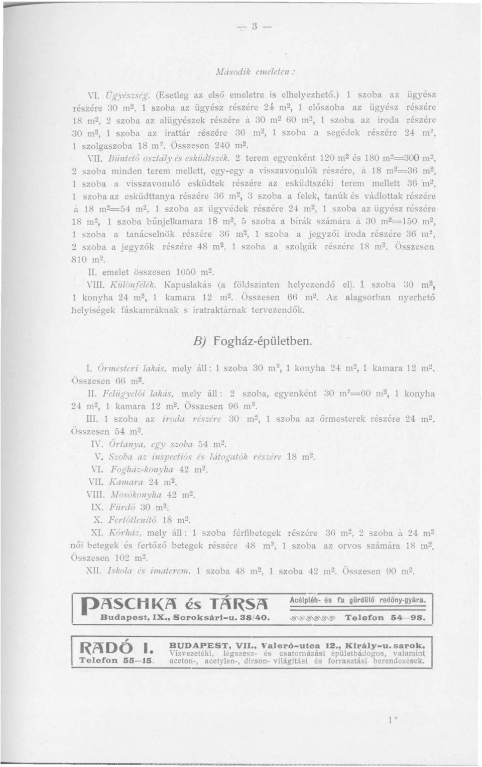 irattár részére 36 m 2, 1 szoba a segédek részére 24 m', 1 szolgaszoba 18 m 2. Összesen 240 m 2 \'ll. Biintető osztály és eskiidtszék.