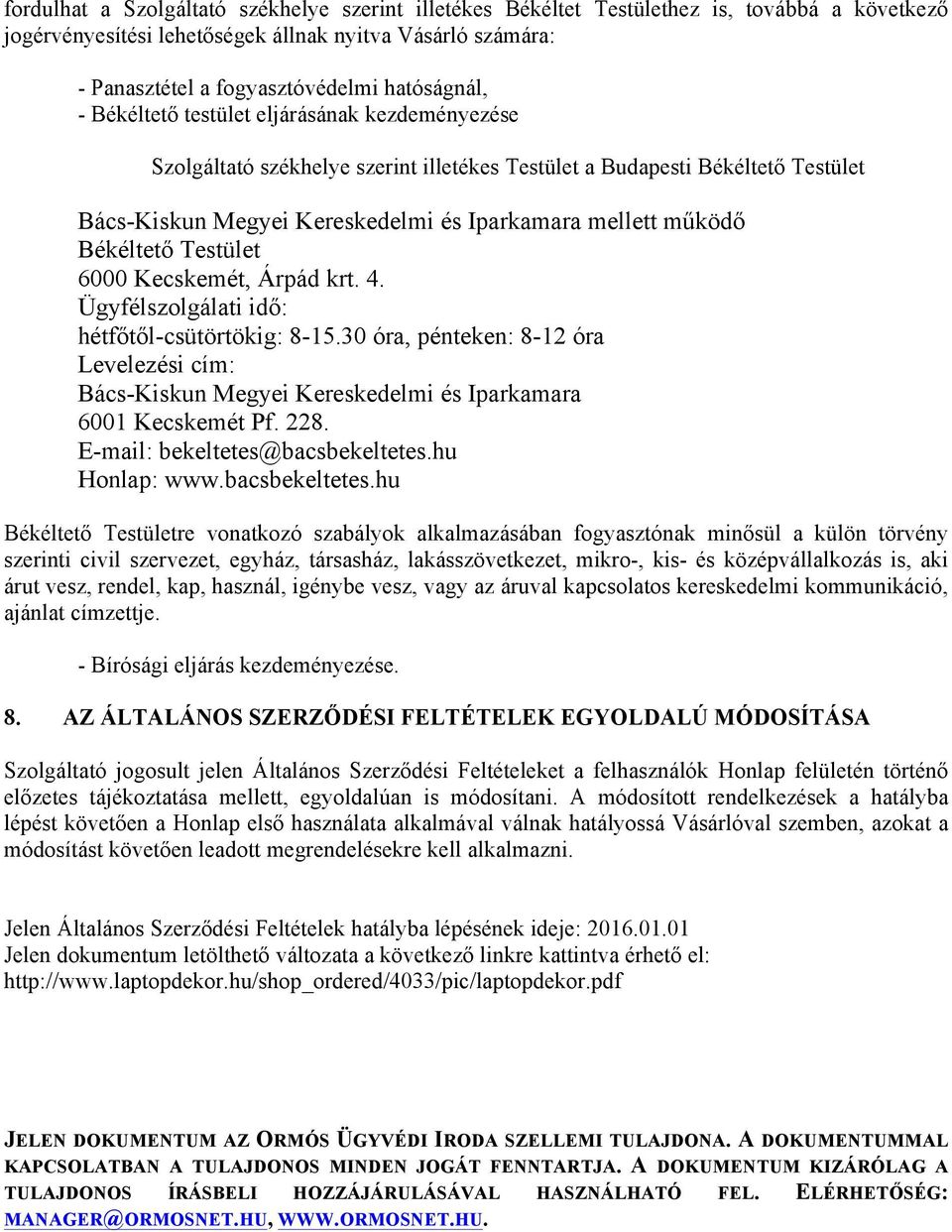 működő Békéltető Testület 6000 Kecskemét, Árpád krt. 4. Ügyfélszolgálati idő: hétfőtől-csütörtökig: 8-15.