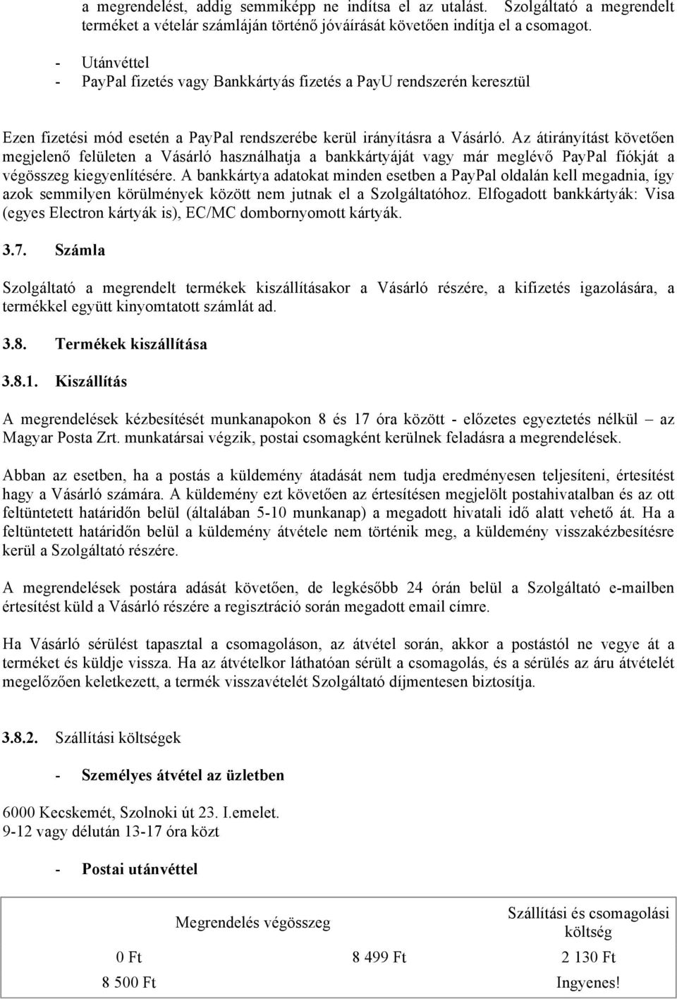 Az átirányítást követően megjelenő felületen a Vásárló használhatja a bankkártyáját vagy már meglévő PayPal fiókját a végösszeg kiegyenlítésére.