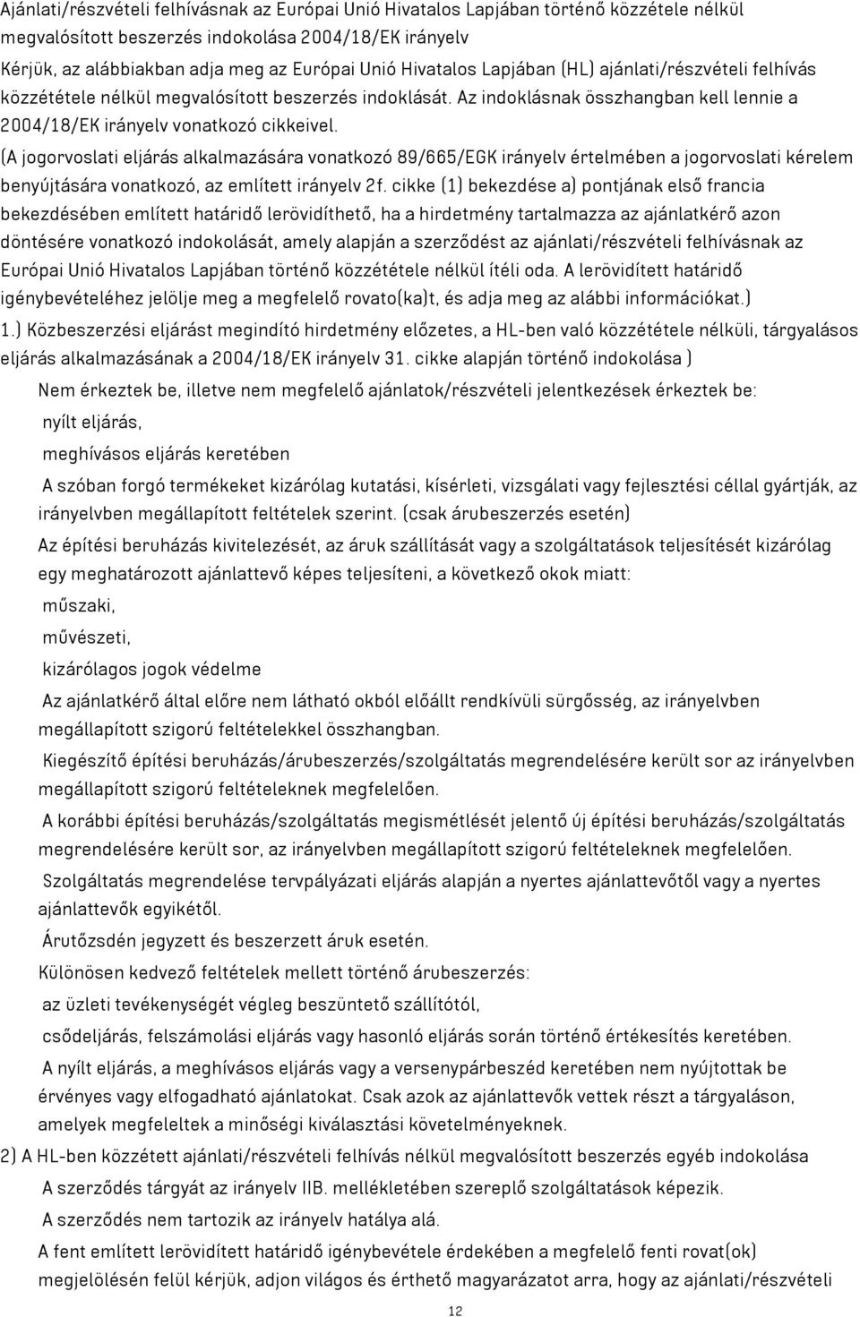 (A jogorvoslati eljárás alkalmazására vonatkozó 89/665/EGK irányelv értelmében a jogorvoslati kérelem benyújtására vonatkozó, az említett irányelv 2f.