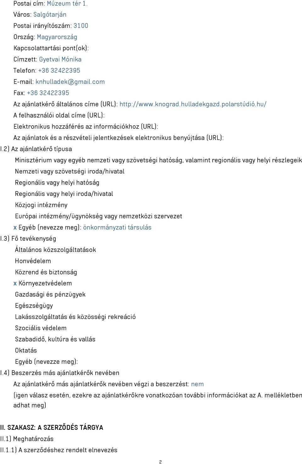 hu/ A felhasználói oldal címe (URL): Elektronikus hozzáférés az információkhoz (URL): Az ajánlatok és a részvételi jelentkezések elektronikus benyújtása (URL): I.