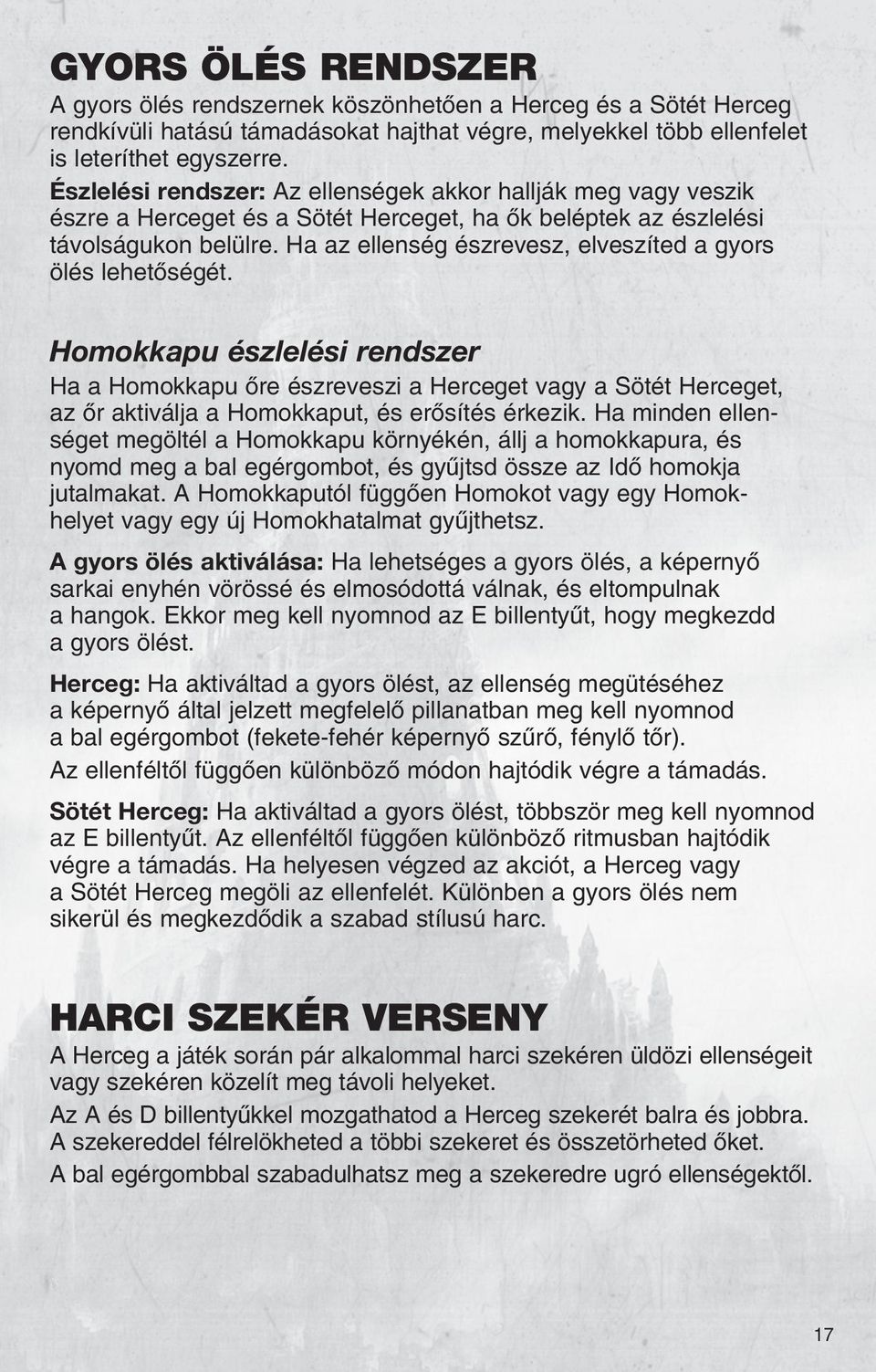 Ha az ellenség észrevesz, elveszíted a gyors ölés lehetõségét.