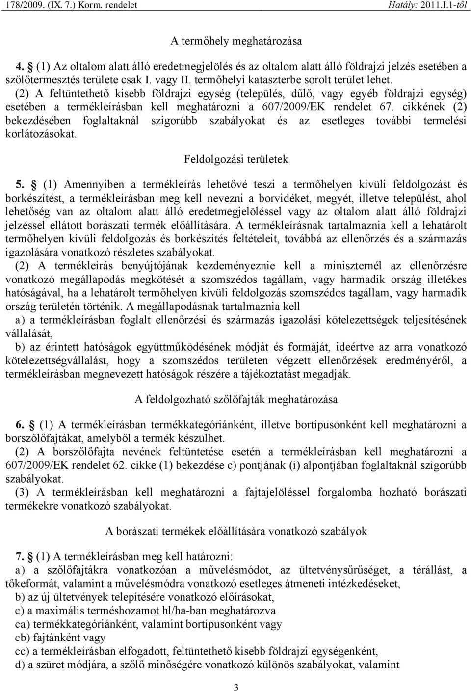 (2) A feltüntethető kisebb földrajzi egység (település, dűlő, vagy egyéb földrajzi egység) esetében a termékleírásban kell meghatározni a 607/2009/EK rendelet 67.