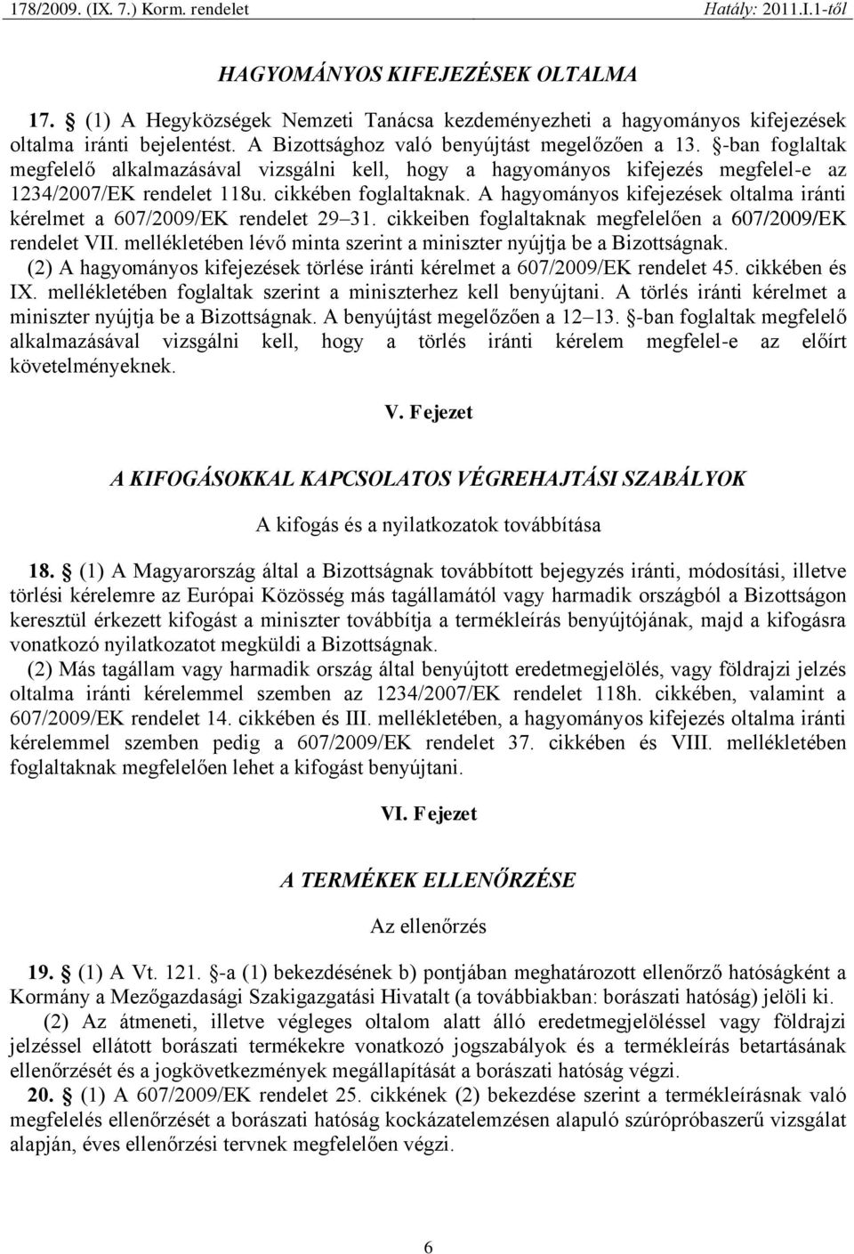 A hagyományos kifejezések oltalma iránti kérelmet a 607/2009/EK rendelet 29 31. cikkeiben foglaltaknak megfelelően a 607/2009/EK rendelet VII.