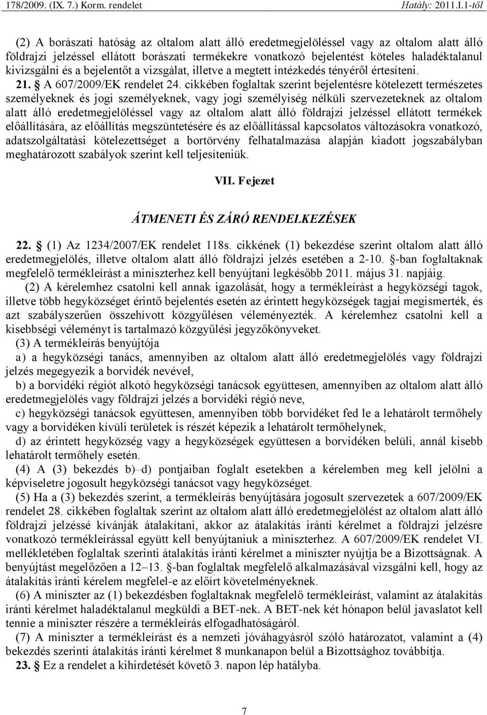 cikkében foglaltak szerint bejelentésre kötelezett természetes személyeknek és jogi személyeknek, vagy jogi személyiség nélküli szervezeteknek az oltalom alatt álló eredetmegjelöléssel vagy az