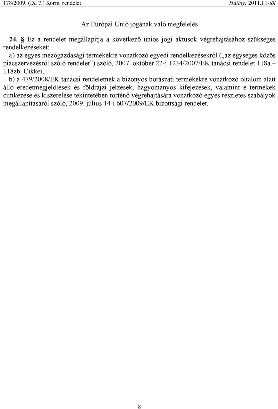 egységes közös piacszervezésről szóló rendelet ) szóló, 2007. október 22-i 1234/2007/EK tanácsi rendelet 118a. 118zb.