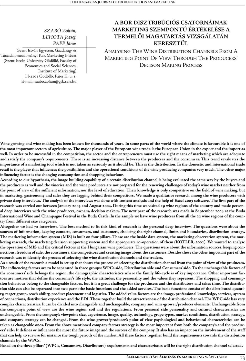 hu A BOR DISZTRIBÚCIÓS CSATORNÁINAK MARKETING SZEMPONTÚ ÉRTÉKELÉSE A TERMELŐI MAGATARTÁS VIZSGÁLATÁN KERESZTÜL ANALYSING THE WINE DISTRIBUTION CHANNELS FROM A MARKETING POINT OF VIEW THROUGH THE