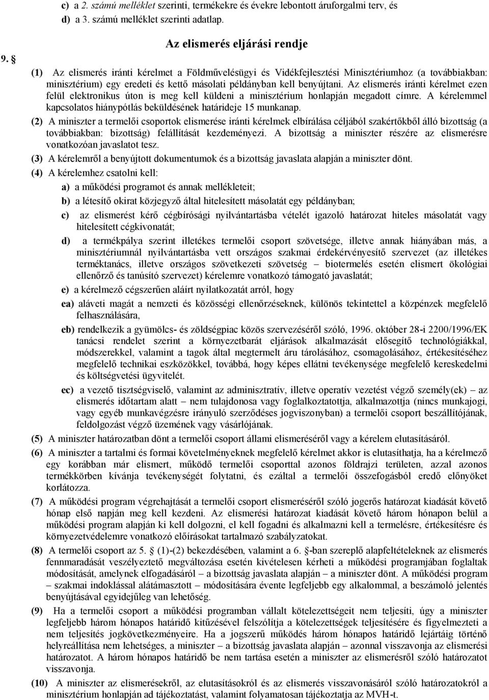 benyújtani. Az elismerés iránti kérelmet ezen felül elektronikus úton is meg kell küldeni a minisztérium honlapján megadott címre.