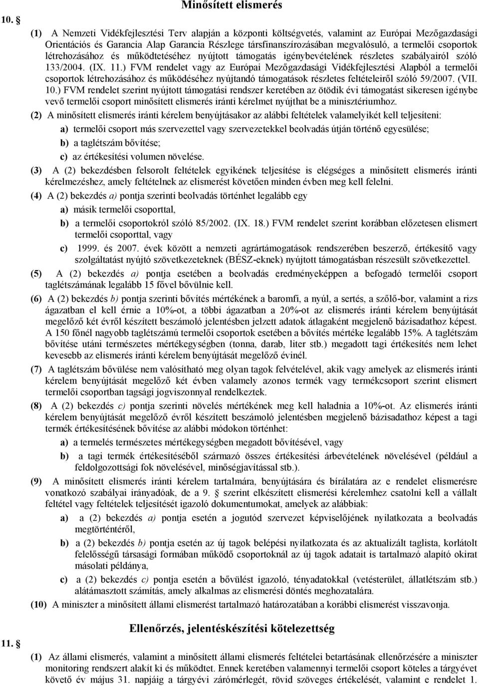 megvalósuló, a termelői csoportok létrehozásához és működtetéséhez nyújtott támogatás igénybevételének részletes szabályairól szóló 133/2004. (IX. 11.