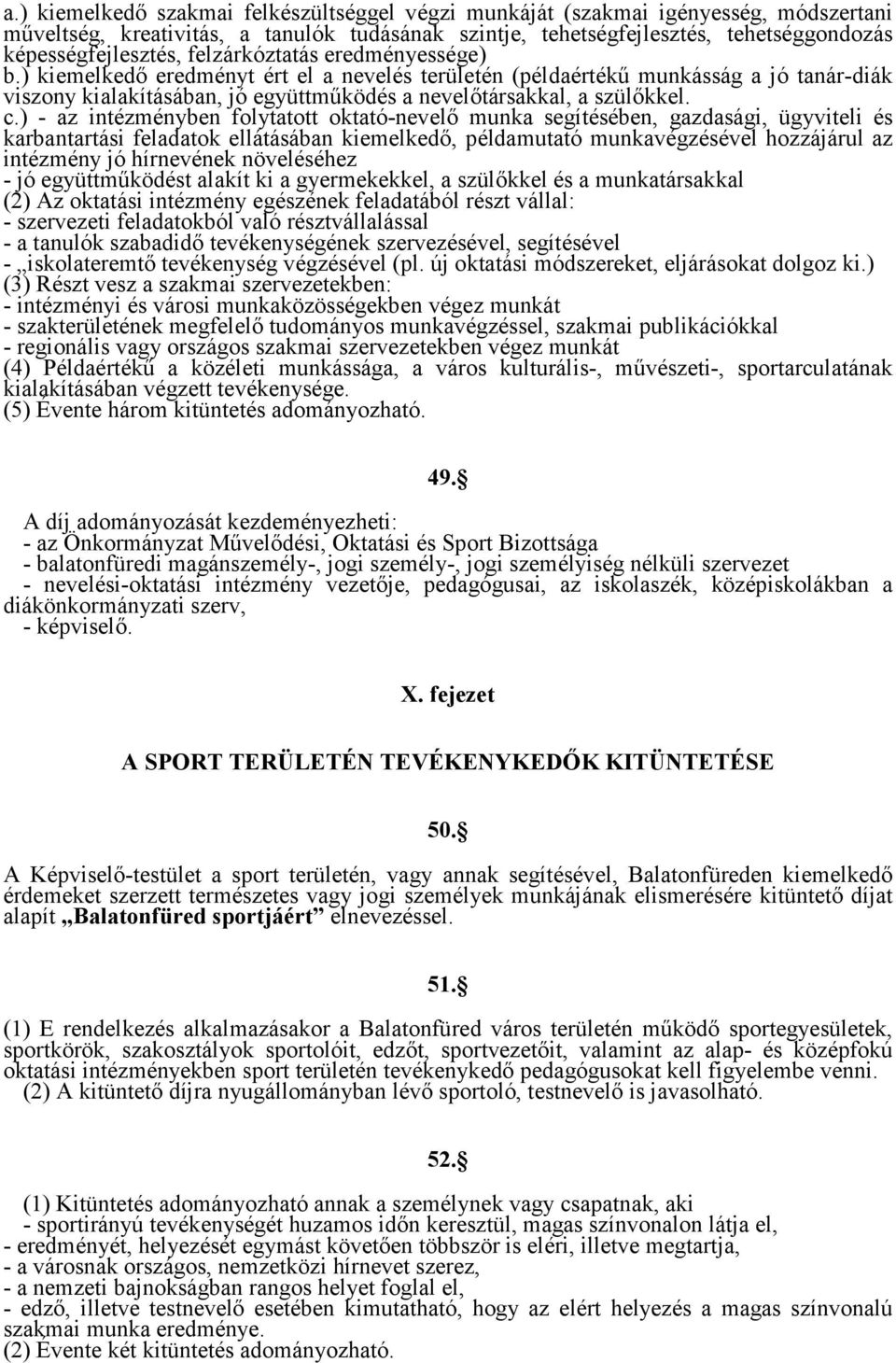 ) - az intézményben folytatott oktató-nevelő munka segítésében, gazdasági, ügyviteli és karbantartási feladatok ellátásában kiemelkedő, példamutató munkavégzésével hozzájárul az intézmény jó