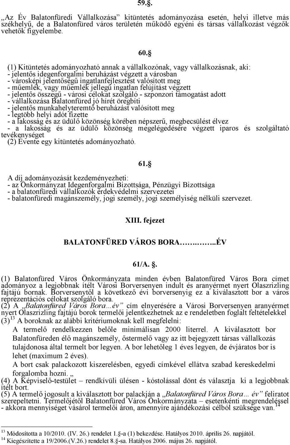 műemlék, vagy műemlék jellegű ingatlan felújítást végzett - jelentős összegű - városi célokat szolgáló - szponzori támogatást adott - vállalkozása Balatonfüred jó hírét öregbíti - jelentős