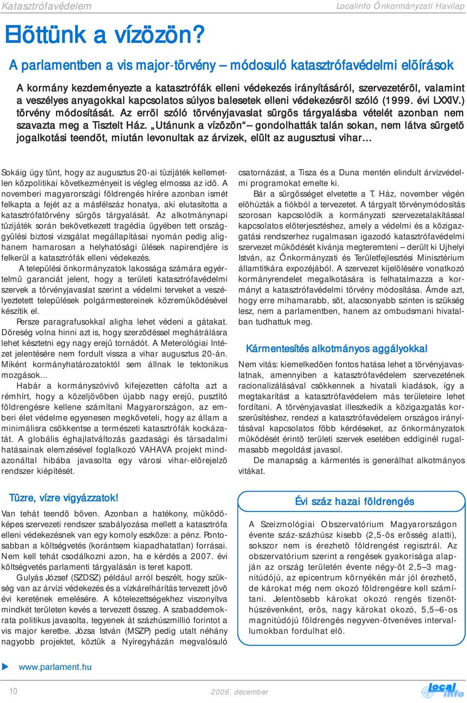 a veszélyes anyagokkal kapcsolatos súlyos balesetek elleni védekezésrõl szóló (1999. évi LXXIV.) törvény módosítását.