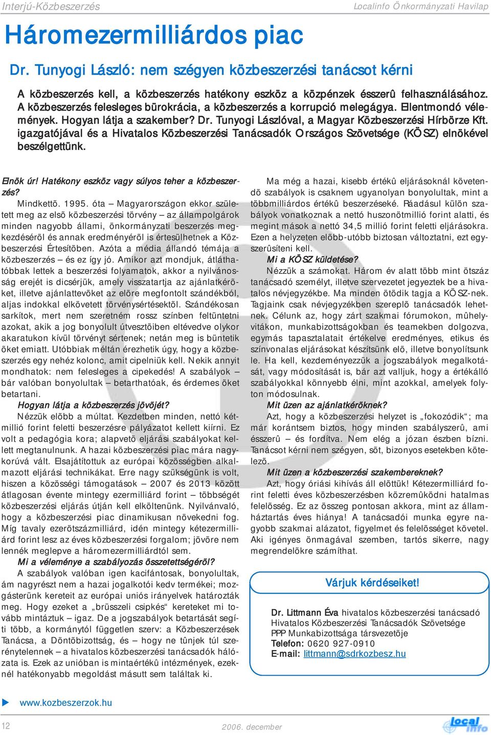 A közbeszerzés felesleges bürokrácia, a közbeszerzés a korrupció melegágya. Ellentmondó vélemények. Hogyan látja a szakember? Dr. Tunyogi Lászlóval, a Magyar Közbeszerzési Hírbörze Kft.