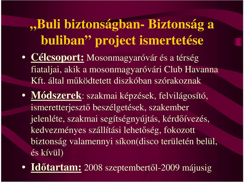 által mőködtetett diszkóban szórakoznak Módszerek: szakmai képzések, felvilágosító, ismeretterjesztı beszélgetések,