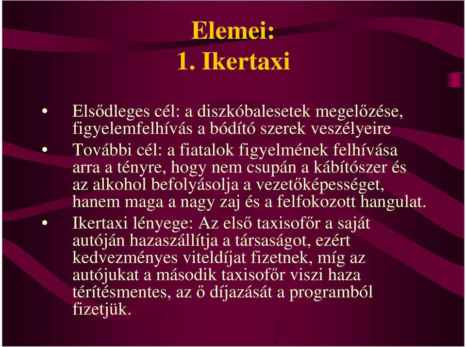 figyelmének felhívása arra a tényre, hogy nem csupán a kábítószer és az alkohol befolyásolja a vezetıképességet, hanem maga a