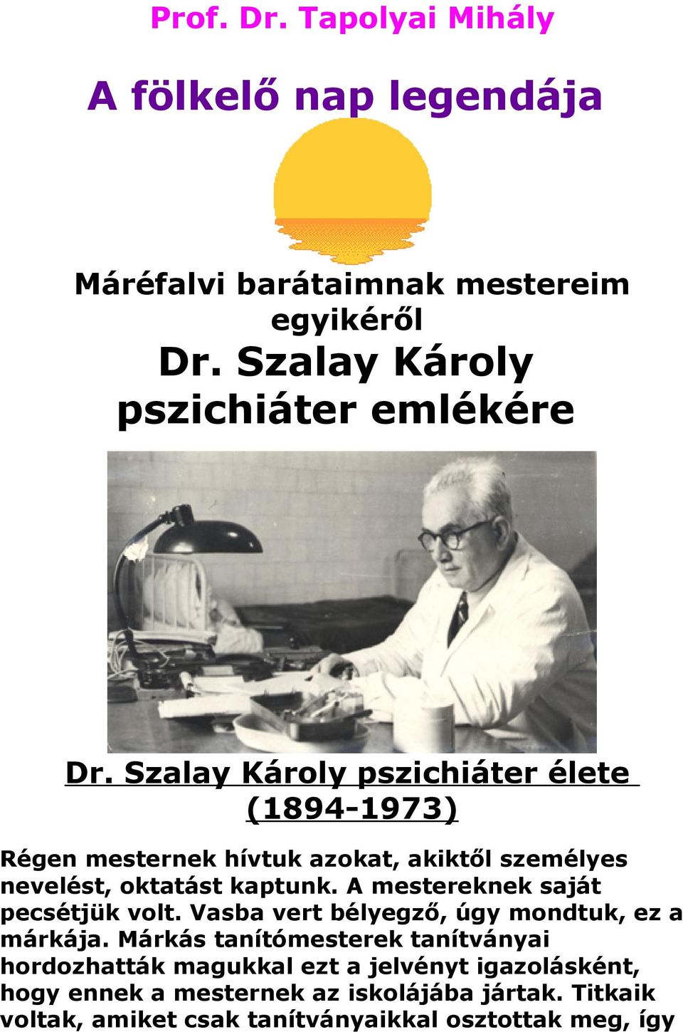 Szalay Károly pszichiáter élete (1894-1973) Régen mesternek hívtuk azokat, akiktől személyes nevelést, oktatást kaptunk.