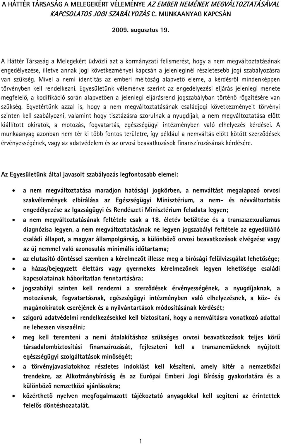 szabályozásra van szükség. Mivel a nemi identitás az emberi méltóság alapvető eleme, a kérdésről mindenképpen törvényben kell rendelkezni.