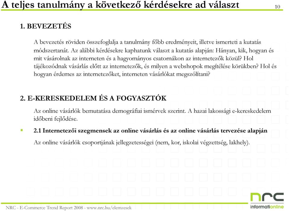 Hol tájékozódnak vásárlás elıtt az internetezık, és milyen a webshopok megítélése körükben? Hol és hogyan érdemes az internetezıket, interneten vásárlókat megszólítani? 2.
