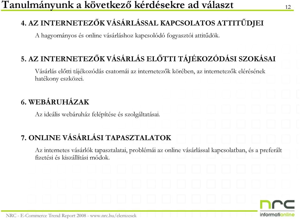 AZ INTERNETEZİK VÁSÁRLÁS ELİTTI TÁJÉKOZÓDÁSI SZOKÁSAI Vásárlás elıtti tájékozódás csatornái az internetezık körében, az internetezık