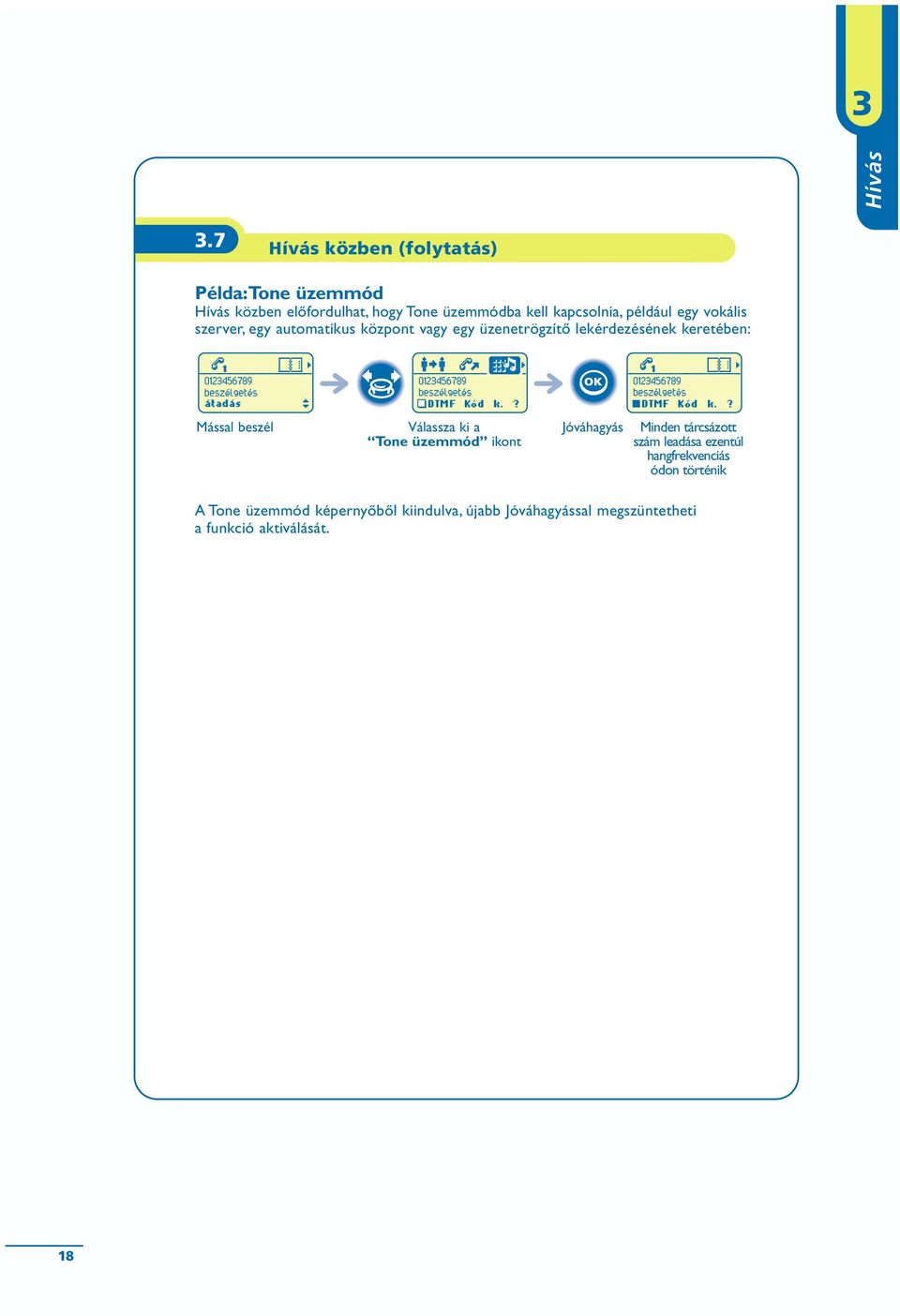 szerver, egy automatikus központ vagy egy üzenetrögzítő lekérdezésének keretében: 01346789 01346789 01346789 beszžlgetžs átadás