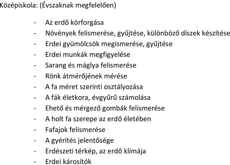 mérése - A fa méret szerinti osztályozása - A fák életkora, évgyűrű számolása - Ehető és mérgező gombák felismerése - A