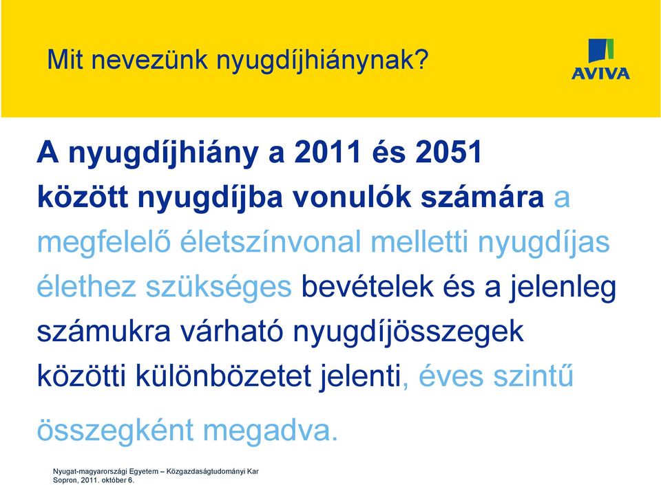 melletti nyugdíjas élethez szükséges bevételek és a jelenleg számukra várható