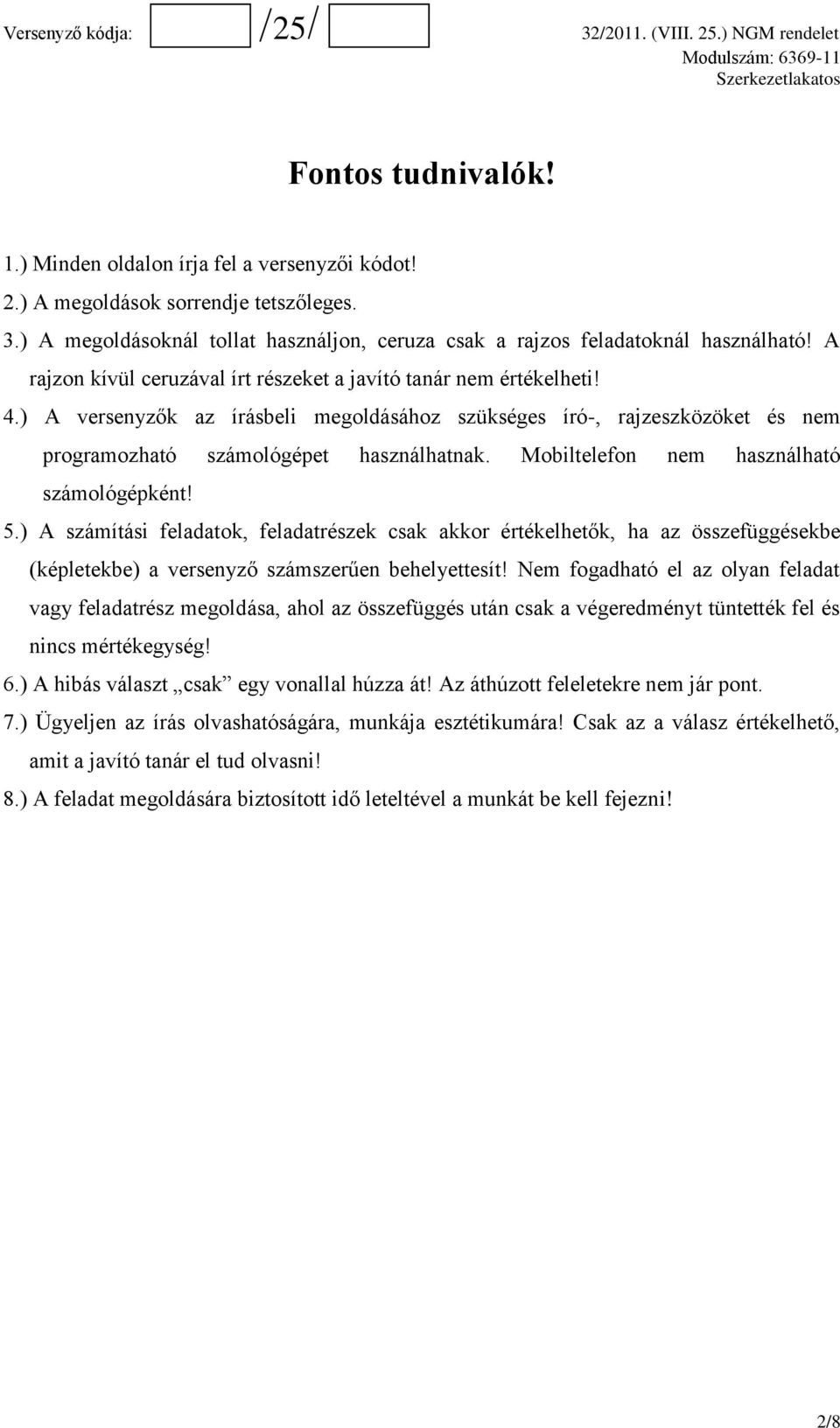 Mobiltelefon nem használható számológépként! 5.) A számítási feladatok, feladatrészek csak akkor értékelhetők, ha az összefüggésekbe (képletekbe) a versenyző számszerűen behelyettesít!