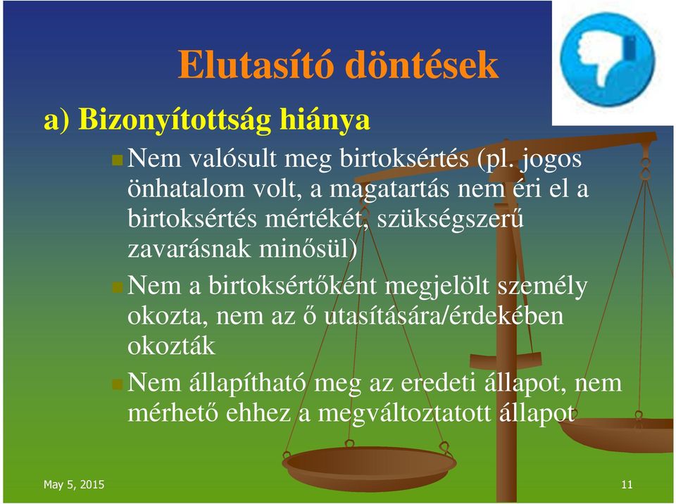 zavarásnak minősül) Nem a birtoksértőként megjelölt személy okozta, nem az ő