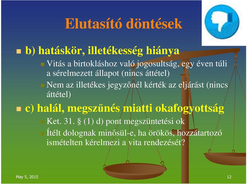 (nincs áttétel) c) halál, megszűnés miatti okafogyottság Ket. 31.