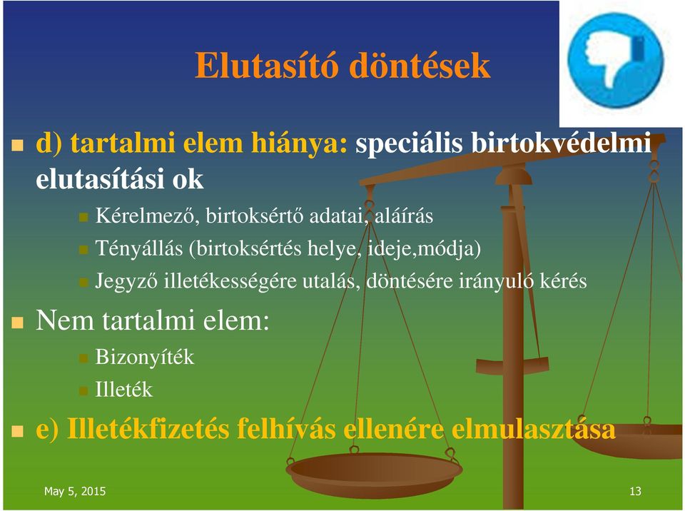 ideje,módja) Jegyző illetékességére utalás, döntésére irányuló kérés Nem