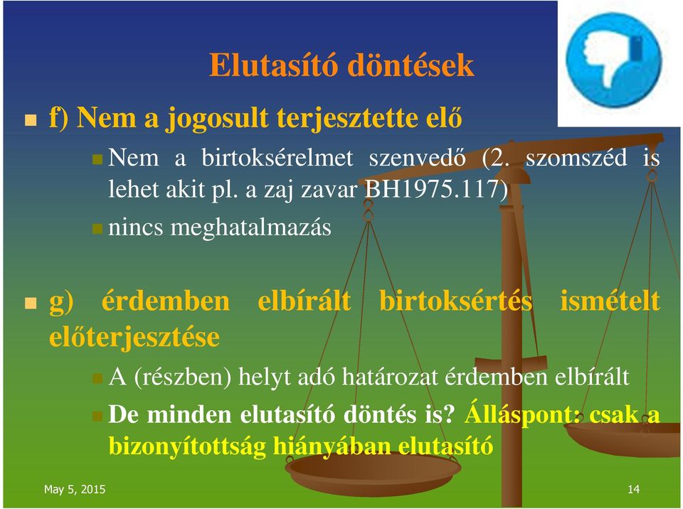 117) nincs meghatalmazás g) érdemben elbírált birtoksértés ismételt előterjesztése A