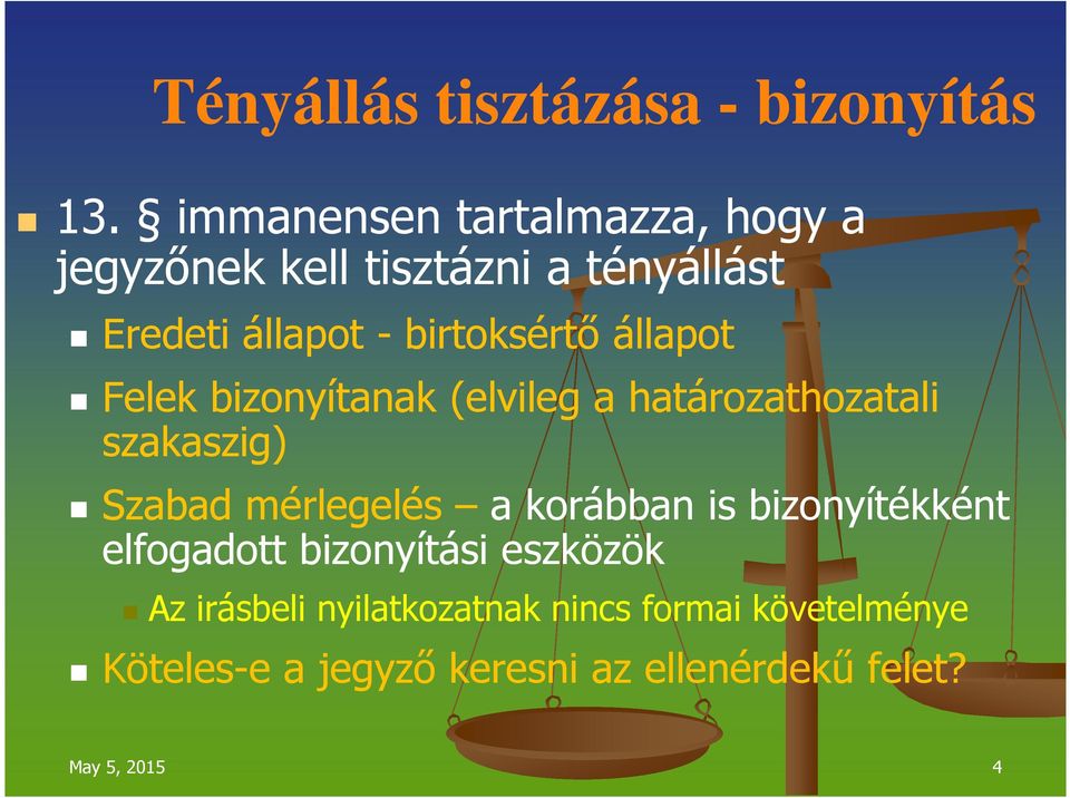 állapot Felek bizonyítanak (elvileg a határozathozatali szakaszig) Szabad mérlegelés a korábban is