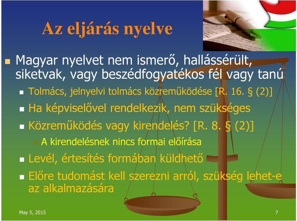 (2)] Ha képviselővel rendelkezik, nem szükséges Közreműködés vagy kirendelés? [R. 8.
