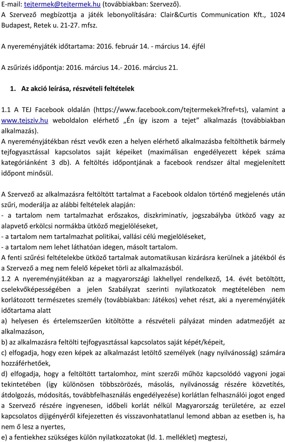 1 A TEJ Facebook oldalán (https://www.facebook.com/tejtermekek?fref=ts), valamint a www.tejsziv.hu weboldalon elérhető Én így iszom a tejet alkalmazás (továbbiakban alkalmazás).