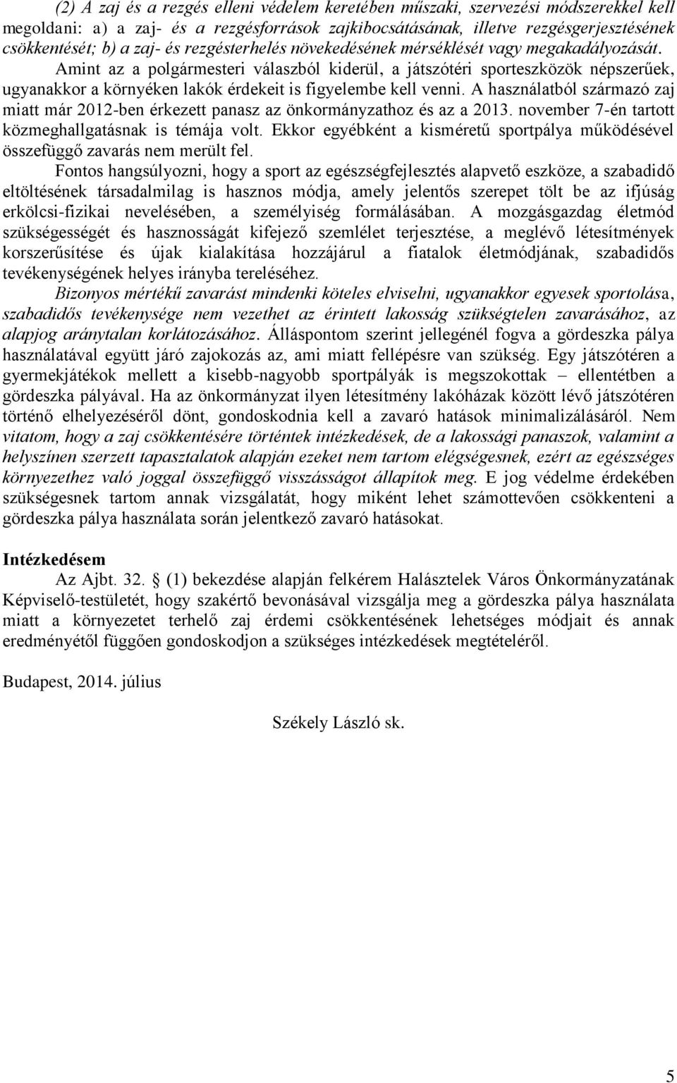 Amint az a polgármesteri válaszból kiderül, a játszótéri sporteszközök népszerűek, ugyanakkor a környéken lakók érdekeit is figyelembe kell venni.