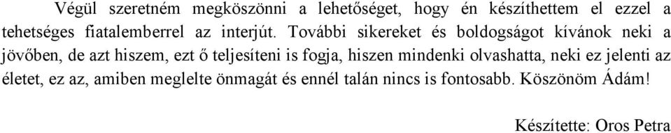 További sikereket és boldogságot kívánok neki a jövőben, de azt hiszem, ezt ő teljesíteni is