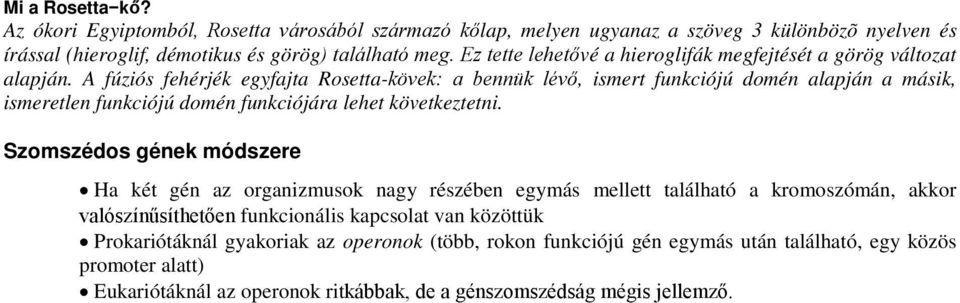 A fúziós fehérjék egyfajta Rosetta-kövek: a bennük lévő, ismert funkciójú domén alapján a másik, ismeretlen funkciójú domén funkciójára lehet következtetni.