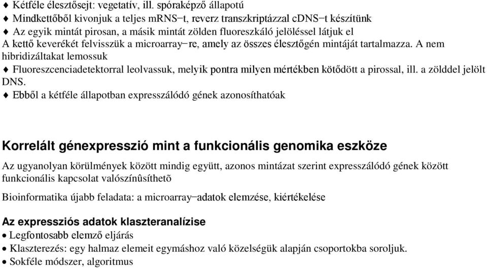 felvisszük a microarray re, amely az összes élesztőgén mintáját tartalmazza.