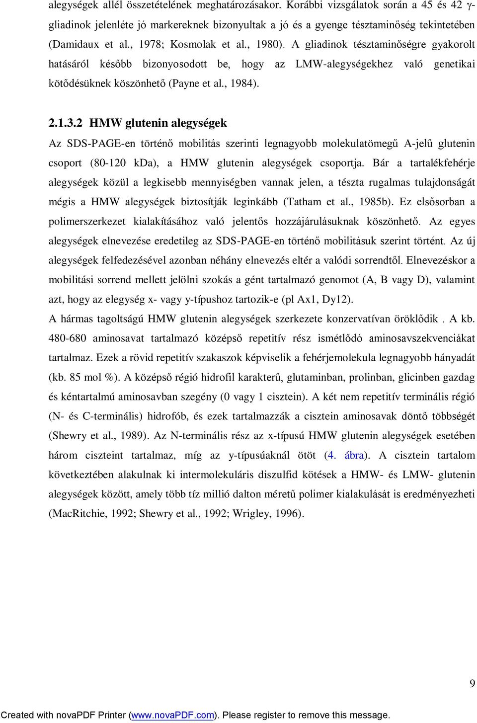 2 HMW glutenin alegységek Az SDS-PAGE-en történő mobilitás szerinti legnagyobb molekulatömegű A-jelű glutenin csoport (80-120 kda), a HMW glutenin alegységek csoportja.