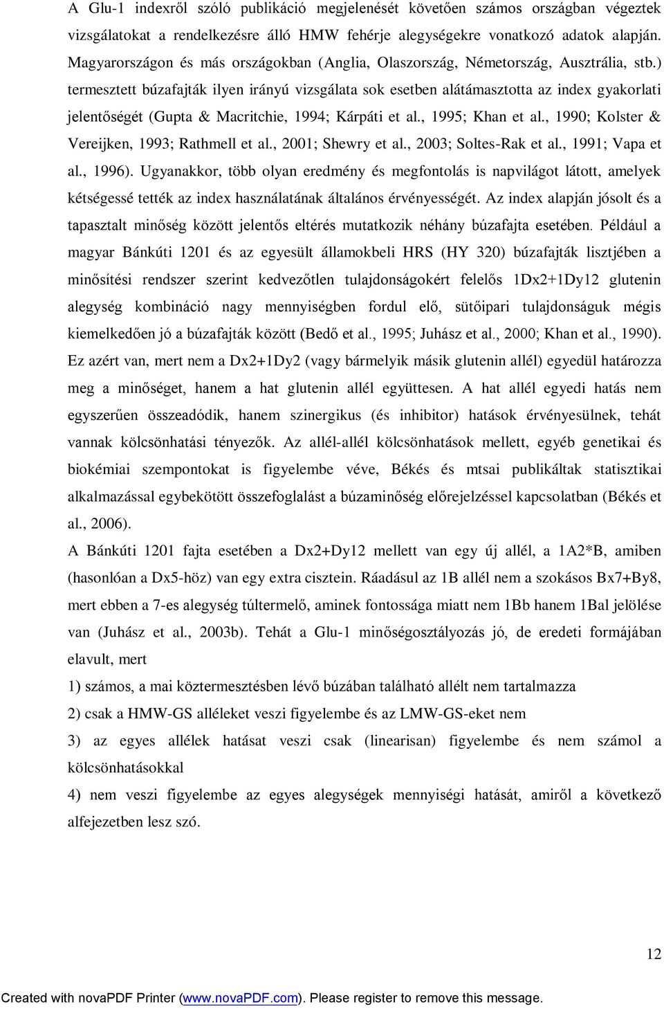 ) termesztett búzafajták ilyen irányú vizsgálata sok esetben alátámasztotta az index gyakorlati jelentőségét (Gupta & Macritchie, 1994; Kárpáti et al., 1995; Khan et al.