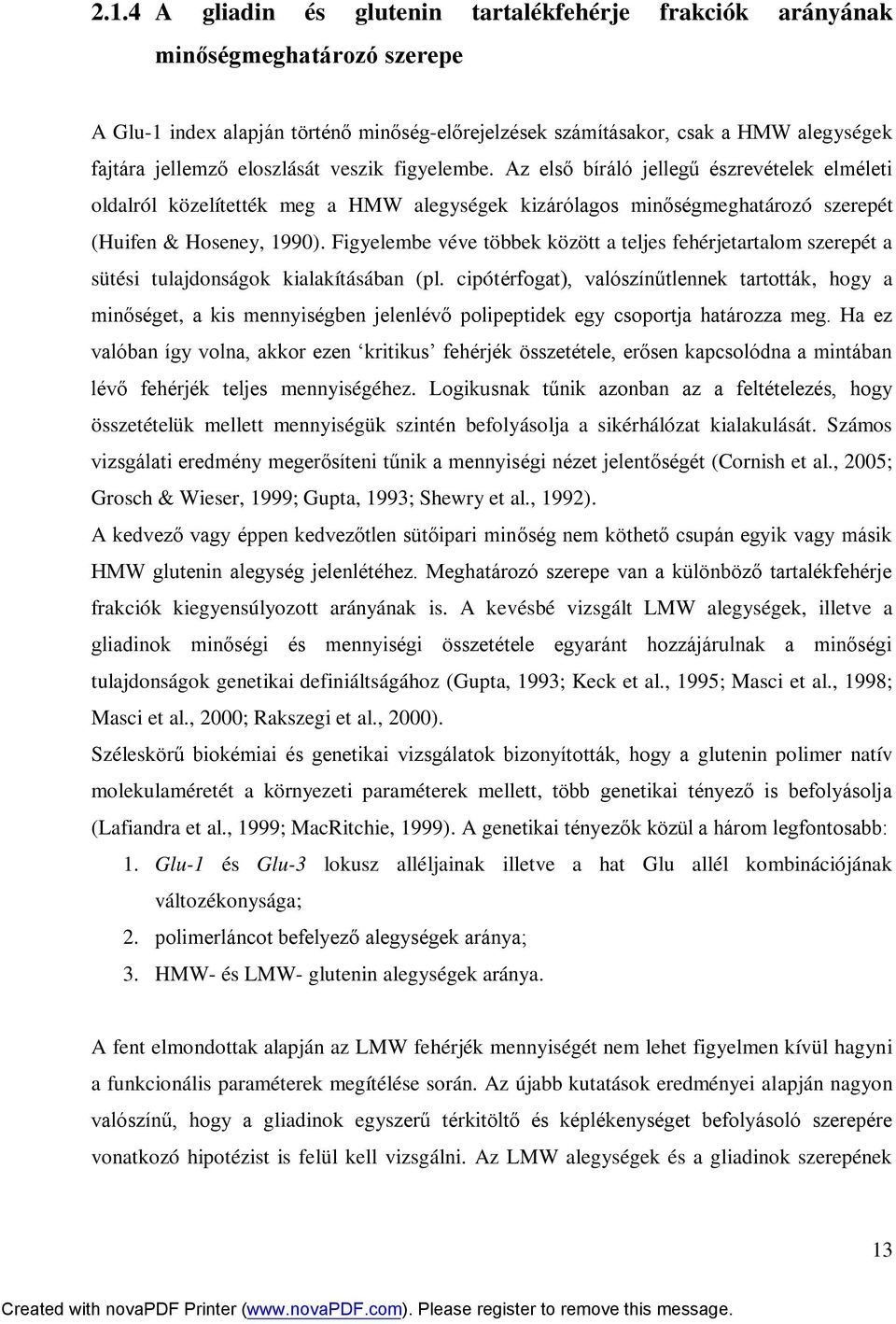 Figyelembe véve többek között a teljes fehérjetartalom szerepét a sütési tulajdonságok kialakításában (pl.